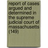 Report Of Cases Argued And Determined In The Supreme Judicial Court Of Massachusetts (149) door Massachusetts. Court