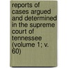 Reports Of Cases Argued And Determined In The Supreme Court Of Tennessee (Volume 1; V. 60) door Jere Baxter