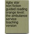 Rigby Star Non-Fiction Guided Reading Orange Level: The Ambulance Service Teaching Version