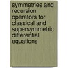 Symmetries and Recursion Operators for Classical and Supersymmetric Differential Equations by P.H.M. Kersten