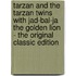 Tarzan And The Tarzan Twins With Jad-Bal-Ja The Golden Lion - The Original Classic Edition