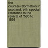 The Counter-Reformation In Scotland, With Special Reference To The Revival Of 1585 To 1595 by John Hungerford Pollen