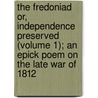 The Fredoniad Or, Independence Preserved (Volume 1); An Epick Poem On The Late War Of 1812 door Richard Emmons