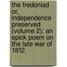 The Fredoniad Or, Independence Preserved (Volume 2); An Epick Poem On The Late War Of 1812 door Richard Emmons