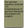 The German Classics (Volume 13); Masterpieces Of German Literature Translated Into English by Kuno Francke