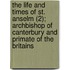 The Life And Times Of St. Anselm (2); Archbishop Of Canterbury And Primate Of The Britains