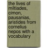 The Lives Of Miltiades, Cimon, Pausanias, Aristides From Cornelius Nepos With A Vocabulary door John Tahourdin White