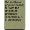 The Medieval Popular Ballad; Tr. From The Danish Of Professor Johannes C. H. R. Steenstrup door Johannes C.H.R. Steenstrup