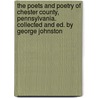 The Poets And Poetry Of Chester County, Pennsylvania. Collected And Ed. By George Johnston by George Johnston