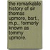 The Remarkable History Of Sir Thomas Upmore, Bart., M.P., Formerly Known As  Tommy Upmore.