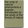 The Unity Of Natural Phenomena A Popular Introduction To The Study Of The Forces Of Nature door mile Saigey