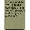 The War And The Jew - A Bird's Eye View Of The World's Situation And The Jews' Place In It by S.B. Rohold