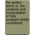 The Written Word; Or, The Contents And Interpretation Of Holy Scripture Briefly Considered