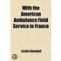 With The American Ambulance Field Service In France; Printed Only For Private Distribution