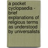 A Pocket Cyclopaedia - Brief Explanations Of Religious Terms As Understood By Universalists by John Wesley Hanson