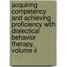 Acquiring Competency And Achieving Proficiency With Dialectical Behavior Therapy, Volume Ii door Cathy Moonshine