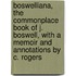 Boswelliana, The Commonplace Book Of J. Boswell, With A Memoir And Annotations By C. Rogers