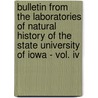 Bulletin From The Laboratories Of Natural History Of The State University Of Iowa - Vol. Iv by anon.