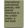 International Commercial Policies; With Special Reference To The United States; A Text-Book door George Mygatt Fisk