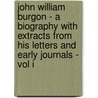 John William Burgon - A Biography With Extracts From His Letters And Early Journals - Vol I by Edward Meyrick Goulbourn
