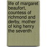 Life Of Margaret Beaufort, Countess Of Richmond And Derby, Mother Of King Henry The Seventh by Caroline Amelia Halsted