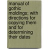 Manual Of Gothic Moldings; With Directions For Copying Them And For Determining Their Dates door Frederick Apthorp Paley