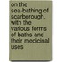 On The Sea-Bathing Of Scarborough, With The Various Forms Of Baths And Their Medicinal Uses