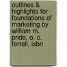 Outlines & Highlights For Foundations Of Marketing By William M. Pride, O. C. Ferrell, Isbn by Cram101 Textbook Reviews