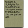 Outlines & Highlights For Foundations Of Microeconomics By Robin Bade, Michael Parkin, Isbn by Cram101 Textbook Reviews