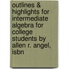 Outlines & Highlights For Intermediate Algebra For College Students By Allen R. Angel, Isbn by Cram101 Textbook Reviews