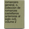 Romancero General, O, Coleccion De Romances Castellanos Anteriores Al Siglo Xviii, Volume 2 by Agustn Durn
