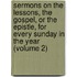 Sermons On The Lessons, The Gospel, Or The Epistle, For Every Sunday In The Year (Volume 2)