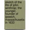 Sketch Of The Life Of John Winthrop; The Younger, Founder Of Ipswich, Massachusetts In 1633 door Thomas Franklin Waters