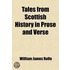Tales From Scottish History In Prose And Verse; Selected From The Works Of Standard Authors