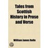 Tales From Scottish History In Prose And Verse; Selected From The Works Of Standard Authors