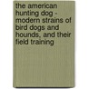 The American Hunting Dog - Modern Strains Of Bird Dogs And Hounds, And Their Field Training door Warren Hastings Miller