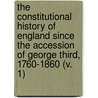 The Constitutional History Of England Since The Accession Of George Third, 1760-1860 (V. 1) door Thomas Erskine May