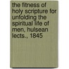 The Fitness Of Holy Scripture For Unfolding The Spiritual Life Of Men, Hulsean Lects., 1845 by Richard Chenevix Trench