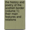 The History And Poetry Of The Scottish Border (Volume 1); Their Main Features And Relations door John Veitch