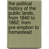 The Political History Of The Public Lands, From 1840 To 1862; From Pre-Emption To Homestead by George Malcolm Stephenson