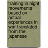 Training In Night Movements Based On Actual Experiences In War Translated From The Japanese door Charles Burnett