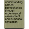 Understanding Corneal Biomechanics Through Experimental Assessment And Numerical Simulation door Ahmed Elsheikh