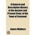 A General And Descriptive History Of The Ancient And Present State, Of The Town Of Liverpool