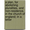 A Plan, For Abolishing Pluralities, And Non-Residence, In The Church Of England; In A Letter door Viscount George Townsend