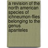 A Revision Of The North American Species Of Ichneumon-Flies Belonging To The Genus Apanteles door Carl Frederick William Muesebeck