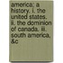 America; A History. I. The United States. Ii. The Dominion Of Canada. Iii. South America, &C