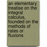 An Elementary Treatise On The Integral Calculus, Founded On The Methods Of Rates Or Fluxions door William Woolsey Johnson