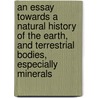 An Essay Towards A Natural History Of The Earth, And Terrestrial Bodies, Especially Minerals door John Woodward
