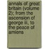Annals Of Great Britain (Volume 2); From The Ascension Of George Iii, To The Peace Of Amiens