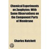 Chemical Experiments On Zoophytes; With Some Observations On The Component Parts Of Membrane door Charles Hatchett